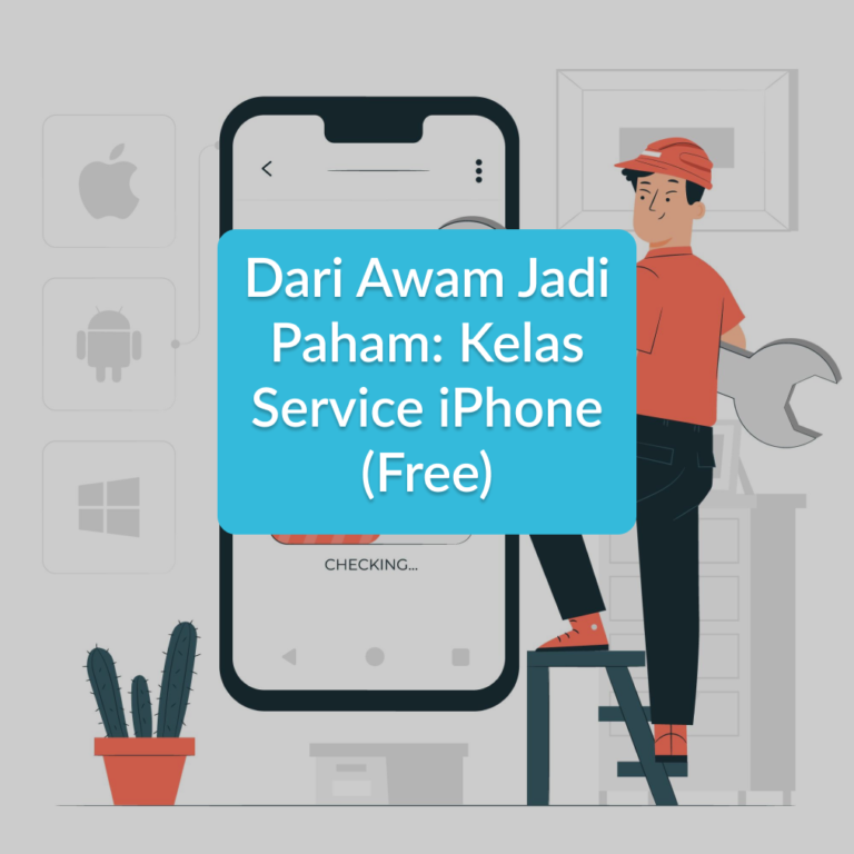 Dari Awam Jadi Paham: Kelas Service iPhone (Free)